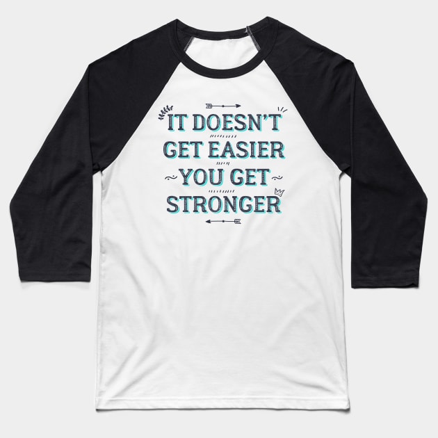 You Get Stronger Inspirational Quote Baseball T-Shirt by fernandaschallen